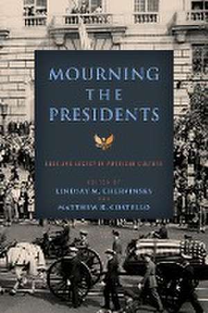 Mourning the Presidents de Lindsay M Chervinsky