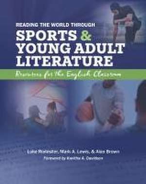 Reading the World Through Sports and Young Adult Literature de Luke Rodesiler