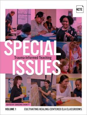 Special Issues, Volume 1: Trauma-Informed Teaching de Sakeena Everett