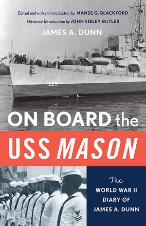 ON BOARD THE USS MASON: THE WORLD WAR II DIARY OF JAMES A. DUNN de MANSEL G. BLACKFORD