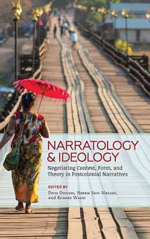 Narratology and Ideology: Negotiating Context, Form, and Theory in Postcolonial Narratives de Divya Dwivedi