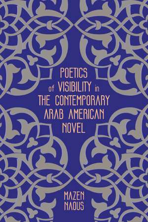 Poetics of Visibility in the Contemporary Arab American Novel de Mazen Naous