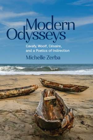 Modern Odysseys: Cavafy, Woolf, Césaire, and a Poetics of Indirection de Michelle Zerba