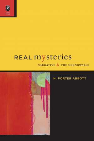 Real Mysteries: Narrative and the Unknowable de H. Porter Abbott