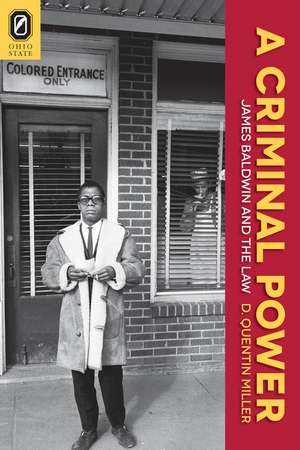 A Criminal Power: James Baldwin and the Law de D. Quentin Miller