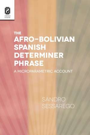 The Afro-Bolivian Spanish Determiner Phrase: A Microparametric Account de Sandro Sessarego