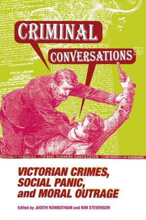 CRIMINAL CONVERSATIONS: VICTORIAN CRIMES, SOCIAL PANIC, & MORAL de JUDITH ROWBOTHAM