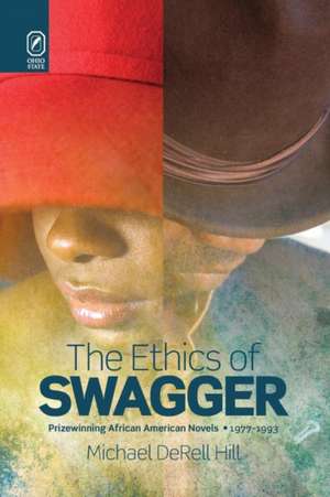 The Ethics of Swagger: Prizewinning African American Novels, 1977–1993 de Michael DeRell Hill