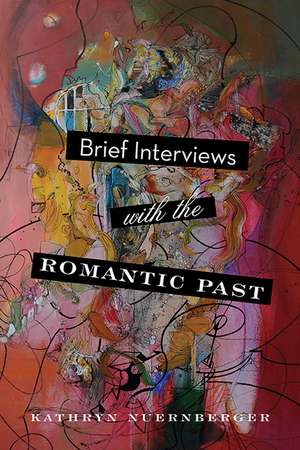 Brief Interviews with the Romantic Past de Kathryn Nuernberger