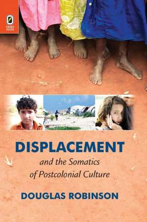 Displacement and the Somatics of Postcolonial Culture de Douglas Robinson