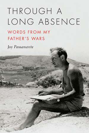 Through a Long Absence: Words from My Father's Wars de Joy Passanante