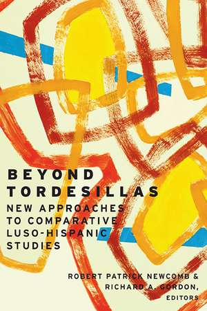 Beyond Tordesillas: New Approaches to Comparative Luso-Hispanic Studies de Robert Patrick Newcomb