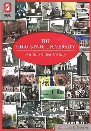 The Ohio State University: An Illustrated History de RAIMUND E. GOERLER