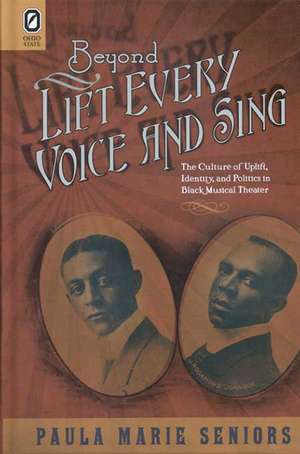 Beyond Lift Every Voice and Sing: The Culture of Uplift, Identity, and Politics in Black Musical Theater de Paula Marie Seniors