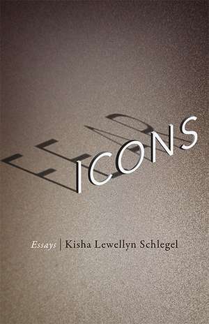 Fear Icons: Essays de Kisha Lewellyn Schlegel