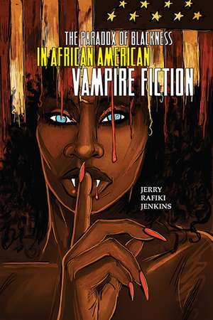 The Paradox of Blackness in African American Vampire Fiction de Jerry Rafiki Jenkins