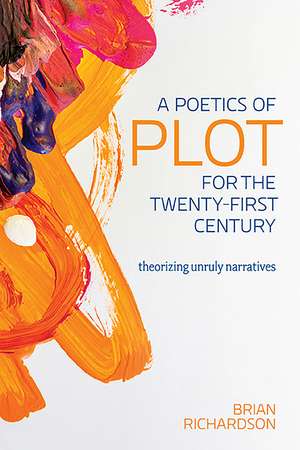 A Poetics of Plot for the Twenty-First Century: Theorizing Unruly Narratives de BRIAN RICHARDSON