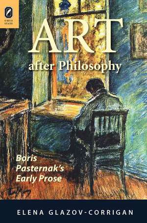 Art after Philosophy: Boris Pasternak's Early Prose de Elena Glazov-Corrigan