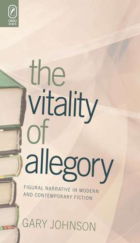 The Vitality of Allegory: Figural Narrative in Modern and Contemporary Fiction de Gary Johnson