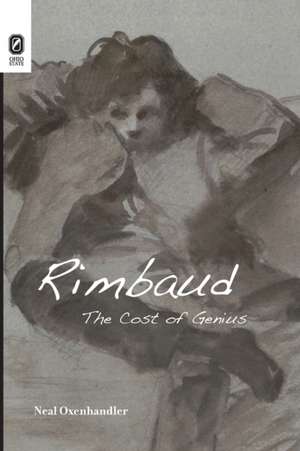 Rimbaud: The Cost of Genius de Neal Oxenhandler