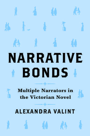 Narrative Bonds: Multiple Narrators in the Victorian Novel de Alexandra Valint