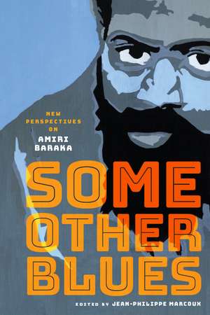 Some Other Blues: New Perspectives on Amiri Baraka de Jean-Philippe Marcoux