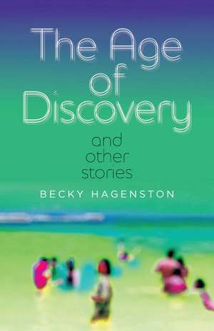 The Age of Discovery and Other Stories de Becky Hagenston