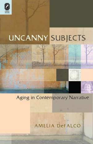 Uncanny Subjects: Aging in Contemporary Narrative de Amelia DeFalco