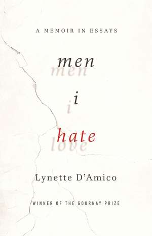 Men I Hate: A Memoir in Essays de Lynette D'Amico