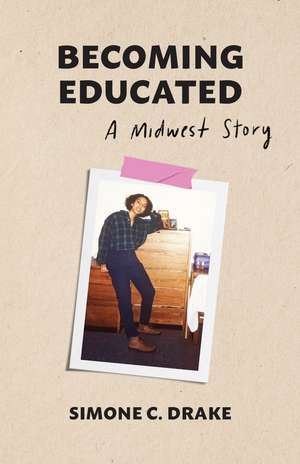 Becoming Educated: A Midwest Story de Simone C. Drake
