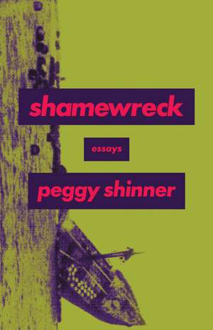 Shamewreck: Essays de Peggy Shinner