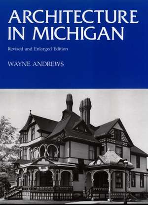 Architecture in Michigan: Revised and Enlarged Edition de Wayne Andrews