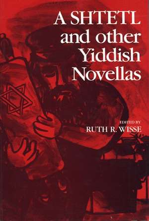 A Shtetl and Other Yiddish Novellas de I. M. Weissenberg