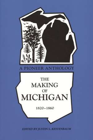 The Making of Michigan, 1820-1860: A Pioneer Anthology de Kestrnbaum