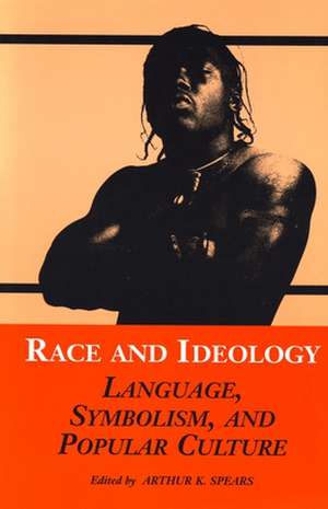 Race and Ideology: Language, Symbolism, and Popular Culture de Angela Gilliam