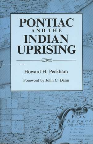 Pontiac and the Indian Uprising de Howard Henry Peckham