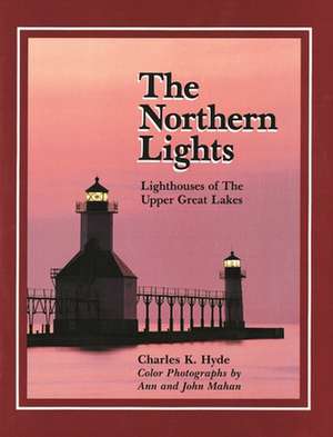 The Northern Lights: Lighthouse of the Upper Great Lakes de Charles K. Hyde