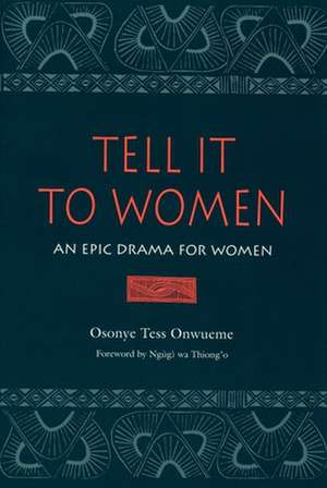 Tell It to Women: An Epic Drama for Women de Osonye Tess Onwueme