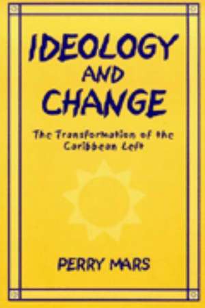 Ideology and Change: The Transformation of the Caribbean Left de Perry Mars