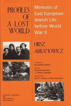 Profiles of a Lost World: Memoirs of East European Jewish Life Before World War II de Hirsz Abramowicz