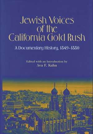 Jewish Voices of the California Gold Rush: A Documentary History, 1849-1880 de Ava Fran Kahn