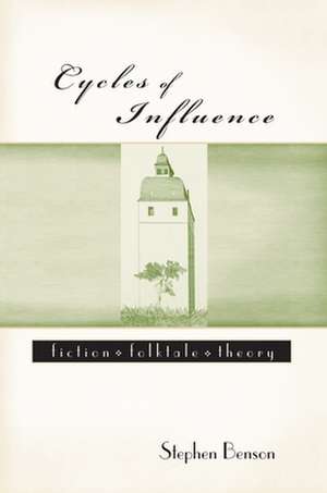 Cycles of Influence: Fiction, Folktale, Theory de Stephen Benson