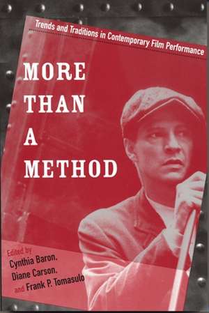 More Than a Method: Trends and Traditions in Contemporary Film Performance de Cynthia Baron