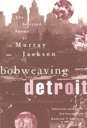 Bobweaving Detroit: The Selected Poems of Murray Jackson de Ted Pearson