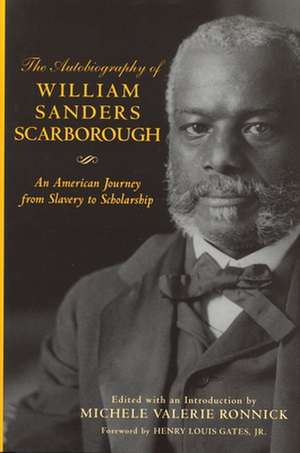 The Autobiography of William Sanders Scarborough: An American Journey from Slavery to Scholarship de W. S. Scarborough