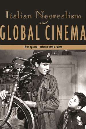 Italian Neorealism and Global Cinema de Laura E. Ruberto