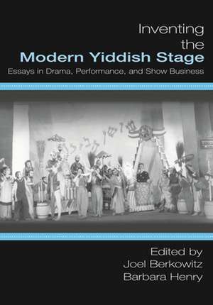 Inventing the Modern Yiddish Stage: Essays in Drama, Performance, and Show Business de Jeremy Dauzel