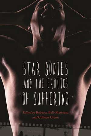 Star Bodies and the Erotics of Suffering de Nina K. Martin