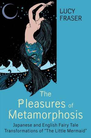 The Pleasures of Metamorphosis de Lucy Fraser