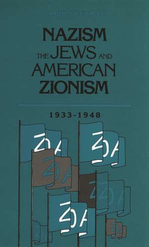 Nazism, the Jews and American Zionism, 1933-1948 de Berman, Aaron